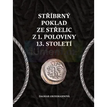 Umění Stříbrný poklad ze Střelic z 1. poloviny 13. stole - Dagmar Grossmannová