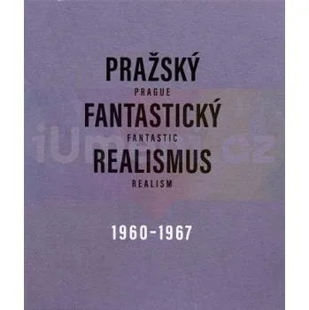 Umění Pražský fantastický realismus 1960–1967 - Jitka Hlaváčková, Vojtěch Lahoda, Marie Rakušanová