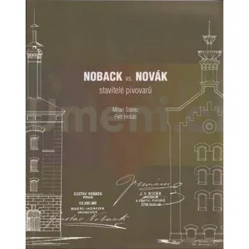 Umění Noback vs. Novák: stavitelé pivovarů - Milan Starec – Petr Holub