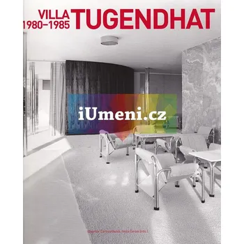 Umění VILLA TUGENDHAT. První obnova a rekonstrukce 1980:1985 - Černoušková, Dagmar; Černá Iveta (eds.)