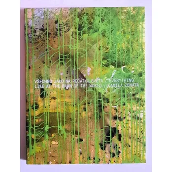 Umění Všechno jako na počátku světa - Michaela Šilpochová, Leoš Válka, Otto M. Urban