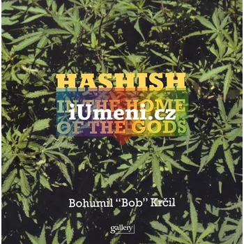 Umění Hasihsh in the home of the gods - Bohumil "Bob" Krčil (EN)