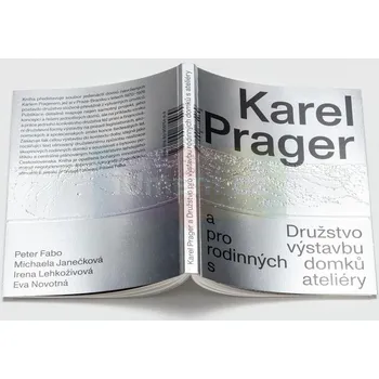 Umění Karel Prager a Družstvo pro výstavbu rodinných dom - Michaela Janečková, Irena Lehkoživová