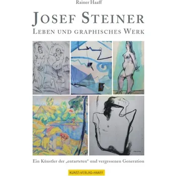 Umění Josef Steiner: Monographie über Leben und graphisches Werk - Prof. Rainer Haaff (DE)