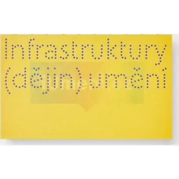 Kniha Infrastruktury (dějin) umění. Sborník ze VII. sjezdu historiků a historiček v Ústí nad Labem - Anežka Bartlová - Hana Buddeus (edd.)