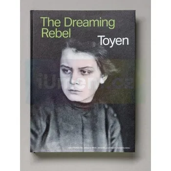 Umění TOYEN The Dreaming Rebel - Anna Pravdová, Annie Le Brun, Annabelle Görgen-Lammers (eds.) (EN)
