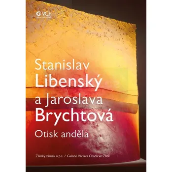 Umění Stanislav Libenský a Jaroslava Brychtová : Otisk anděla - kolektiv