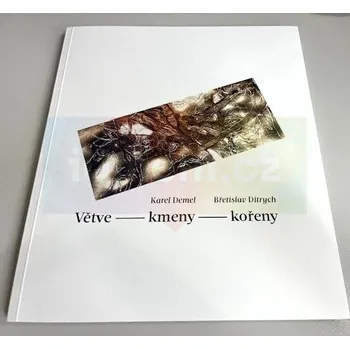 Umění Větve:kmeny:kořeny / Karel Demel, Břetislav Ditryc - Břetislav Ditrych (básně) a Karel Demel (reprodukce grafik)