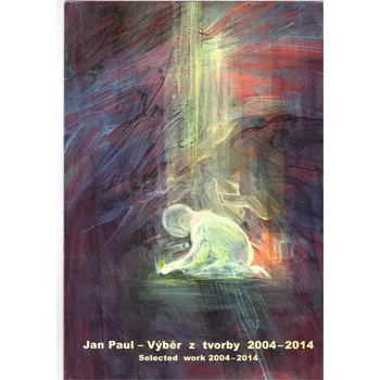 Umění Jan Paul: Výběr z tvorby 2004 : 2015 - Jan Paul + dárek Zdarma