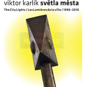 Umění Viktor KARLÍK — Světla města / The City Lights / Les Lumieres de la ville - Pavla Pečinková