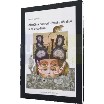 Umění Jan Švankmajer : Alenčina dobrodružství v říši divů a za zrcadlem (dotisk) - Lewis Carroll, Ilustrace - Jan Švankmajer