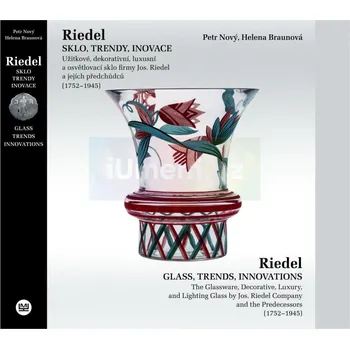 Umění Riedel. SKLO, TRENDY, INOVACE - Petr Nový, Helena Braunová