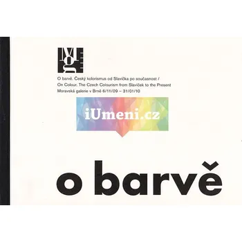 Umění O barvě. Český kolorismus od Slavíčka po současnosnost - Dušan Brozman