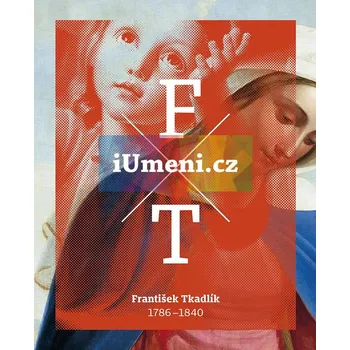Umění František Tkadlík / 1786–1840 - Šárka Leubnerová (ed.) + dárek