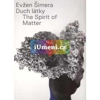 Umění Evžen Šimera. Duch látky - Monika Doležalová, Milena Bartlová, Evžen Šimera, Ondřej Brody