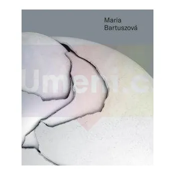 Umění Maria Bartuszová : monografia - Gabriela Garlatyová, kolektív autorov (SK)