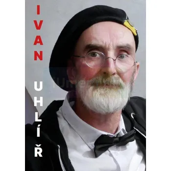 Umění Ivan Uhlíř : monografie s podpisem - kolektiv + dárek Zdarma