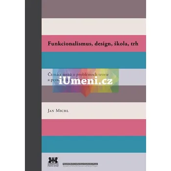 Umění Funkcionalismus, design, škola, trh - Jan Michl + dárek Zdarma