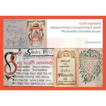 Umění O čem vyprávějí rukopisné knihy z etnografických sbírek MZM - Eva Večerková