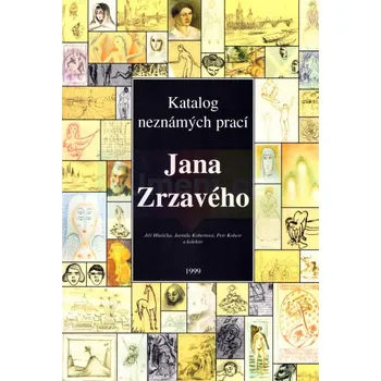 Umění Jan Zrzavý : katalog neznámých prací - Jiří Hlušička, Jarmila Kobertová, Petr Kobert a kol.