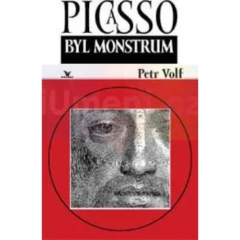 Umění Picasso byl monstrum - Petr Volf + dárek Zdarma