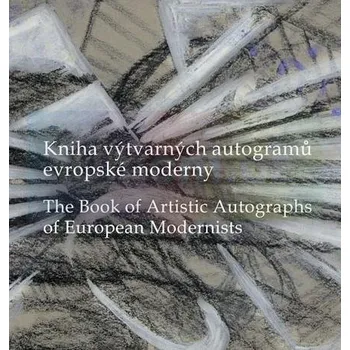 Umění Kniha výtvarných autogramů evropské moderny - Kavčáková, Alena / Barteček, Ivo
