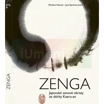Umění Zenga : Japonské zenové obrazy ze sbírky Kaeru:an - Markéta Hánová - Jana Ryndová (eds.),