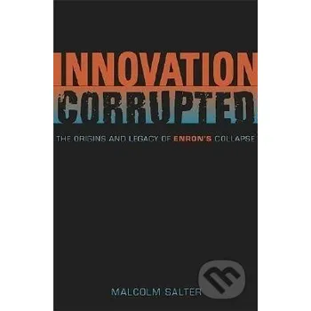 Salter, M: Innovation Corrupted - The Origins and Legacy of - Malcolm S. Salter Harvard University Press