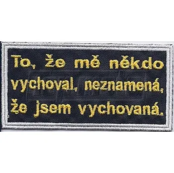 Nášivka TO, ŽE MĚ NĚKDO VYCHOVAL, NEZNAMENÁ...