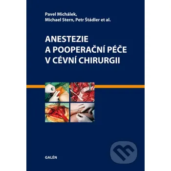 Kniha Anestezie a pooperační péče v cévní chirurgii - Pavel Michálek, Michael Stern, Petr Štádler Galén