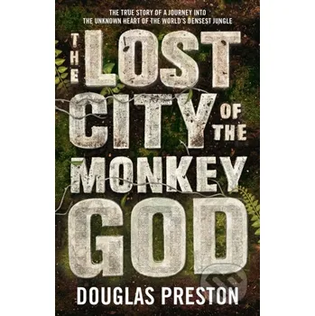 Lost City Of The Monkey God - Douglas Preston Head of Zeus
