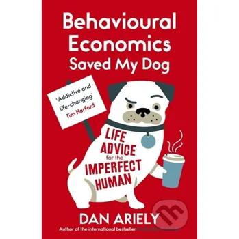 Behavioural Economics Saved My Dog - Dan Ariely Oneworld