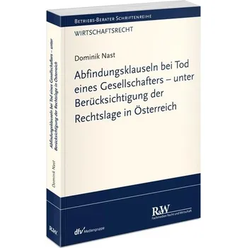 Abfindungsklauseln bei Tod eines Gesellschafters - unter Berücksichtigung der Rechtslage in Österreich - Nast, Dominik