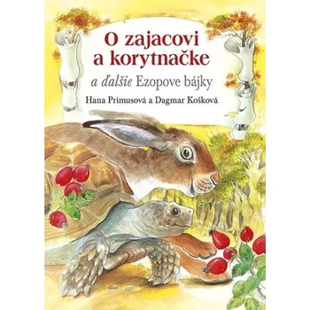 O zajacovi a korytnačke a ďalšie Ezopove bájky - Hana Primusová