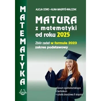 Přírodní věda Matura z matematyki od roku 2025 w formule 2023 - Alicja Cewe, Halina Nahorska