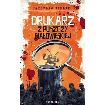 Drukarz z Puszczy Białowieskiej - Jarosław Kielak