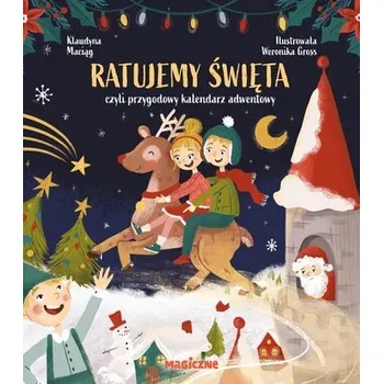 Ratujemy Święta, czyli przygodowy kalendarz adwentowy - Maciąg Klaudyna