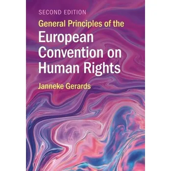 General Principles of the European Convention on Human Rights - Gerards, Janneke (Universiteit Utrecht, The Netherlands) [EN] (2023, Brožovaná, Cambridge University Press)