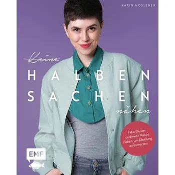 Keine halben Sachen nähen! - Moslener, Karin