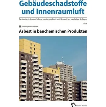 Gebäudeschadstoffe und Innenraumluft - Fachzeitschrift zum Schutz von Gesundheit und Umwelt bei baulichen Anlagen. Nr.1/2016 - Bossemeyer, Hans-Dieter