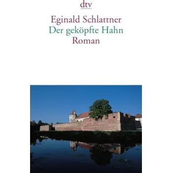 Der geköpfte Hahn - Schlattner, Eginald