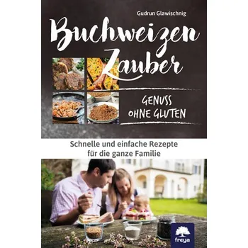 Buchweizenzauber Genuss ohne Gluten - Glawischnig, Gudrun