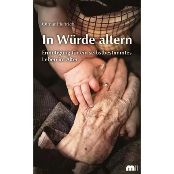 Osobní rozvoj In Würde altern - Heftrich, Otmar
