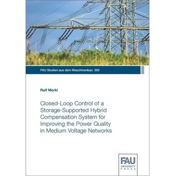 Closed-Loop Control of a Storage-Supported Hybrid Compensation System for Improving the Power Quality in Medium Voltage Networks - Merkl, Ralf