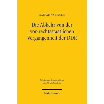 Die Abkehr von der vor-rechtsstaatlichen Vergangenheit der DDR - Leusch, Katharina