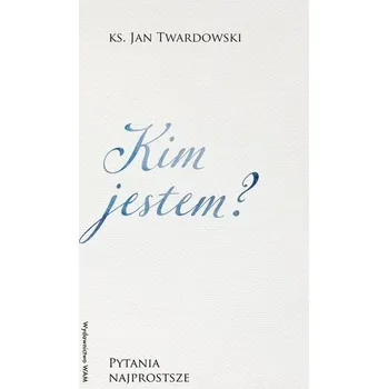 Kim jestem? Pytania najprostsze. Pytania najprostsze - Jan Twardowski