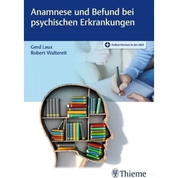 Anamnese und Befund bei psychischen Erkrankungen - Laux, Gerd