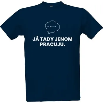 Tričko s potiskem Já nevim... Já tady jenom pracuju - otázka bílá pánské