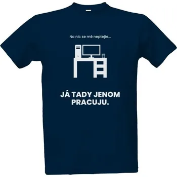 Pánská móda Tričko s potiskem Na nic se mě neptejte... Já tady jenom pracuju bílá pánské