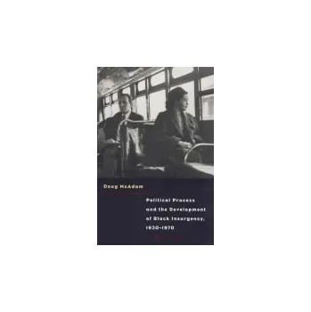 Political Process and the Development of Black Insurgency, 1930-1970 - McAdam, Doug (Stanford University, USA)
